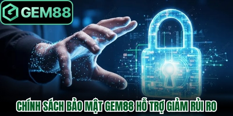 Chính Sách Bảo Mật Gem88 - Bảo Vệ Dữ Liệu Minh Bạch 3 Chính sách bảo mật Gem88 hỗ trợ giảm rủi ro tài khoản