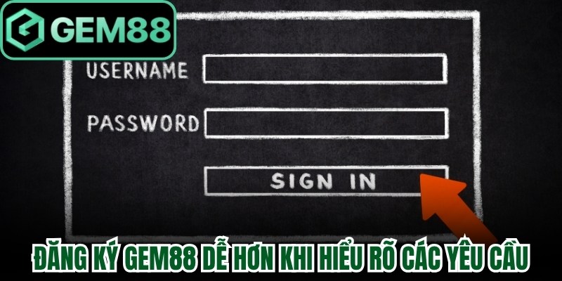 Đăng ký Gem88 dễ hơn khi hiểu rõ các yêu cầu