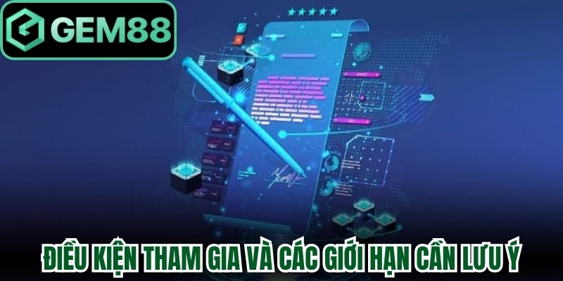 Điều kiện tham gia và các giới hạn cần lưu ý