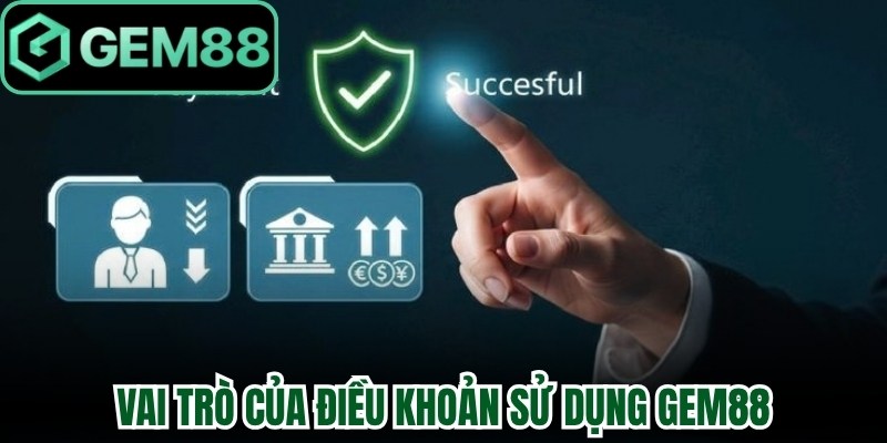 Vai trò quan trọng của điều khoản sử dụng Gem88