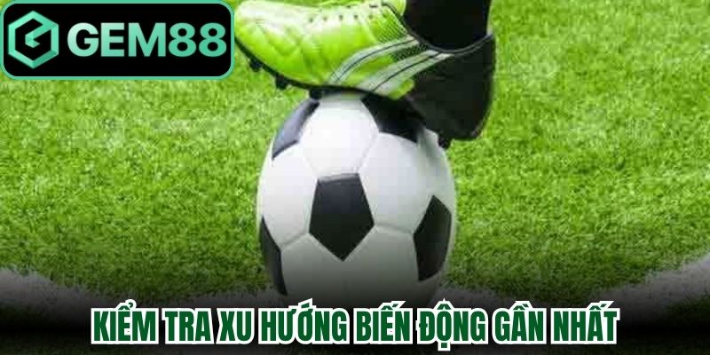 Kèo Góc Gem88 Phân Tích Bóng Đá Tối Ưu Hóa Nguồn Vốn 2 Kiểm tra xu hướng biến động gần nhất