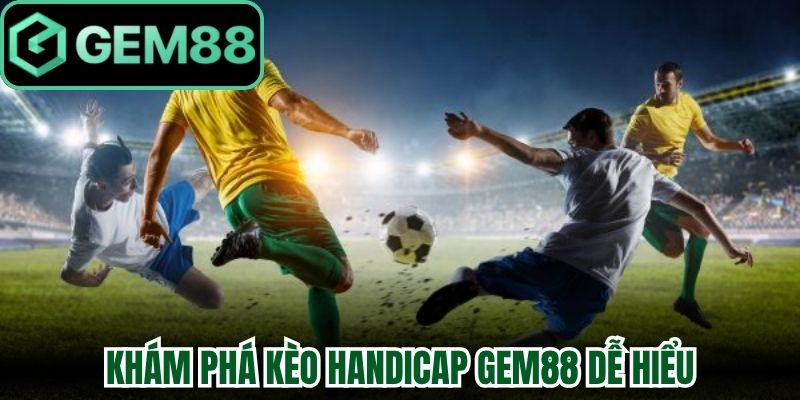 Kèo Handicap Gem88 Hướng Dẫn Soi Tỷ Lệ Nhận Quà Khủng 1 Khám phá kèo handicap Gem88 dễ hiểu