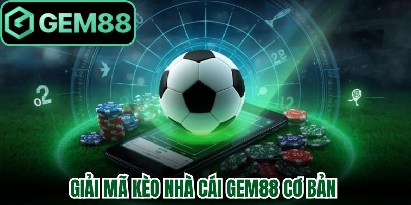 Kèo Nhà Cái Gem88 Cập Nhật Bảng Tỷ Lệ Cược Trực Tuyến 1 Giải mã Kèo nhà cái Gem88 cơ bản