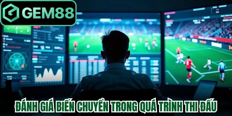 Kèo Trực Tiếp Gem88 Tỷ Lệ Biến Động Theo Thời Gian Thực 2 Đánh giá chuyển biến trong quá trình thi đấu