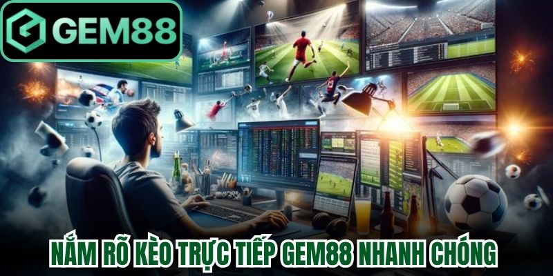 Kèo Trực Tiếp Gem88 Tỷ Lệ Biến Động Theo Thời Gian Thực 1 Nắm rõ Kèo trực tiếp Gem88 nhanh chóng