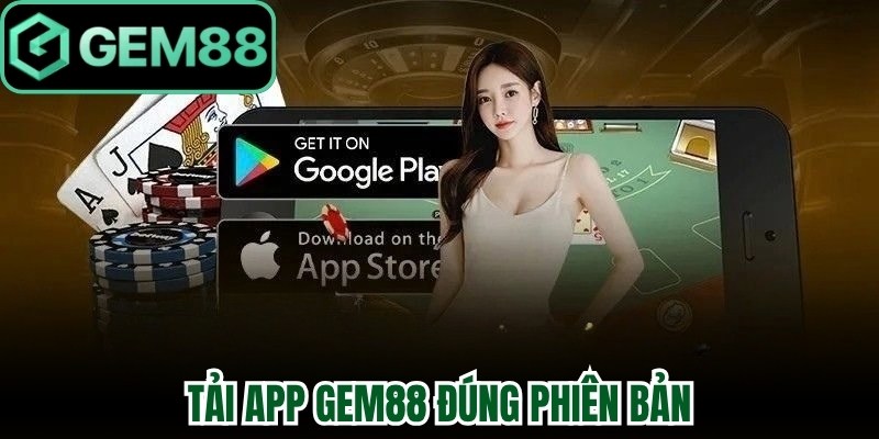 Tải App Gem88 đúng phiên bản giúp cài đặt nhanh hơn