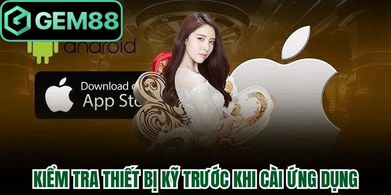 Kiểm tra thiết bị kỹ trước khi cài ứng dụng Gem88
